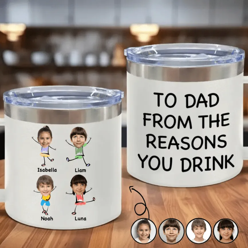Family - Custom Photo To Dad From The Reasons You Drink - Personalized 14oz Stainless Steel Tumbler With Handle