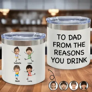 Family - Custom Photo To Dad From The Reasons You Drink - Personalized 14oz Stainless Steel Tumbler With Handle